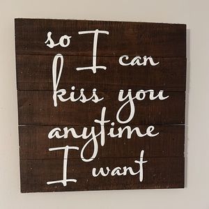 So I can kiss you anytime I want wood sign.